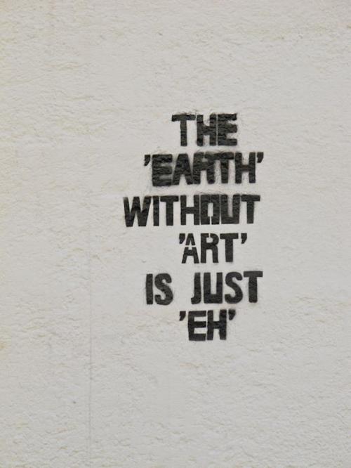 The Earth without art is just eh
